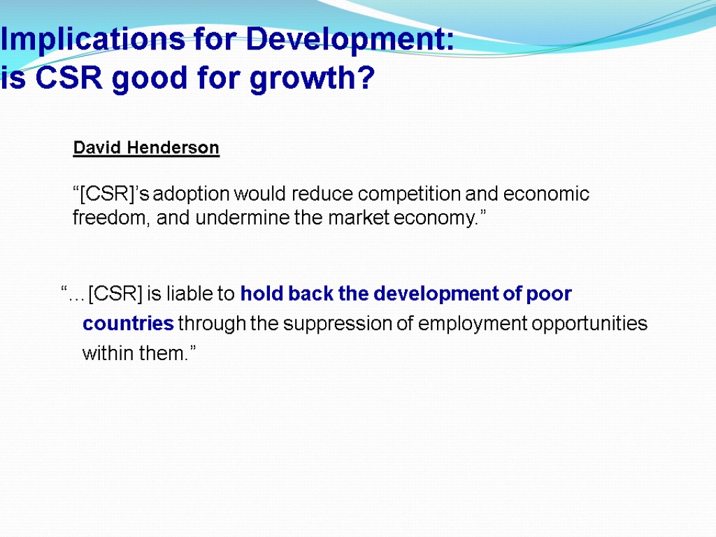 Implications for Development: is CSR good for growth? “…[CSR] is liable to hold back